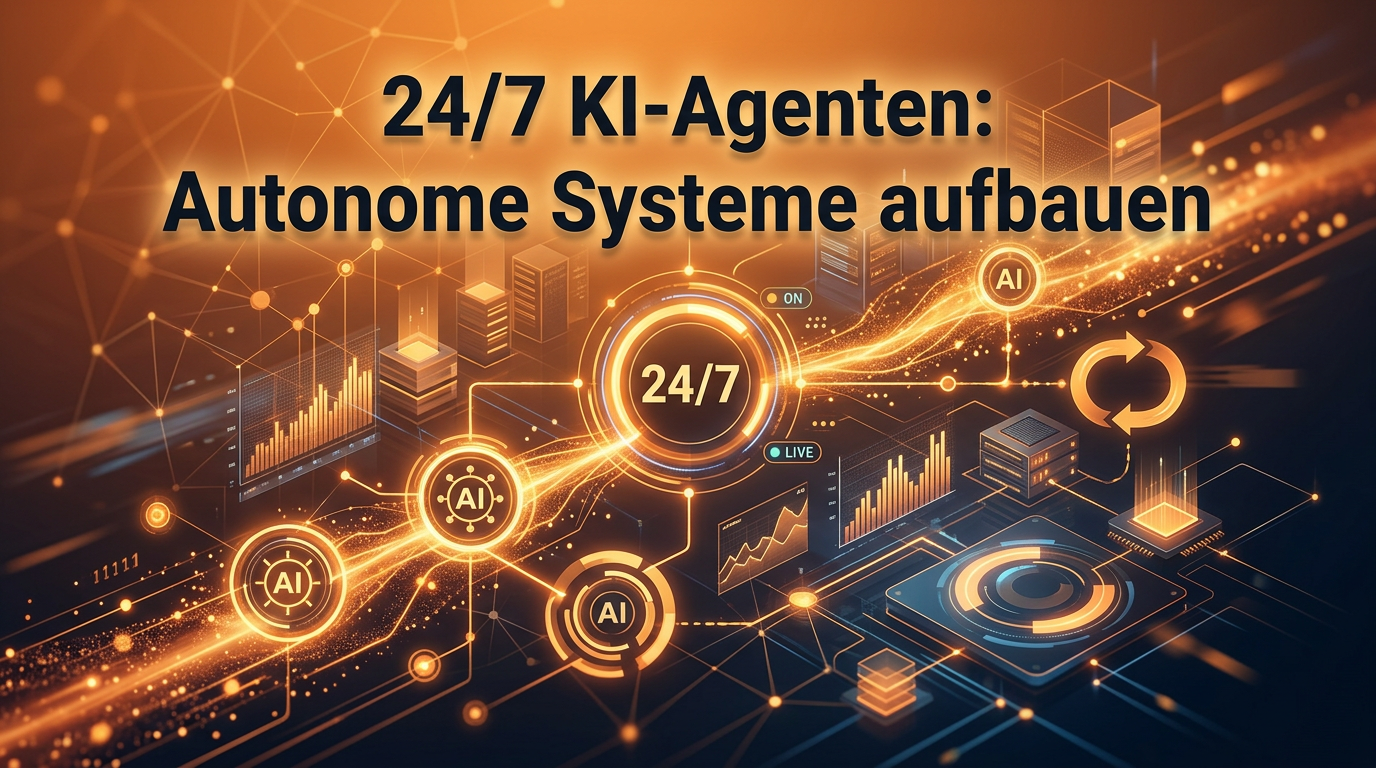 24/7 KI-Agenten: Autonome Systeme aufbauen