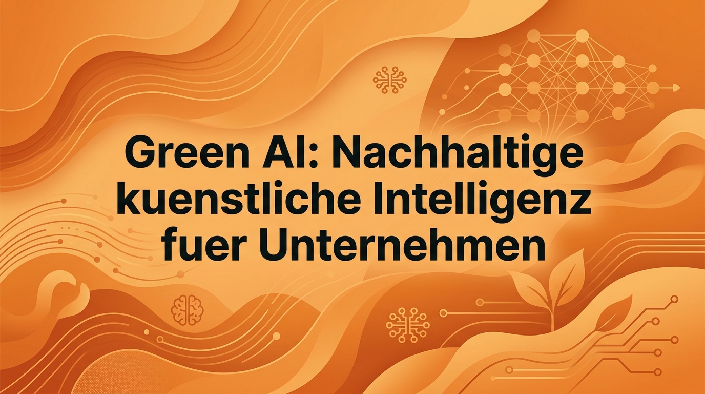 Green AI: Nachhaltige künstliche Intelligenz für Unternehmen