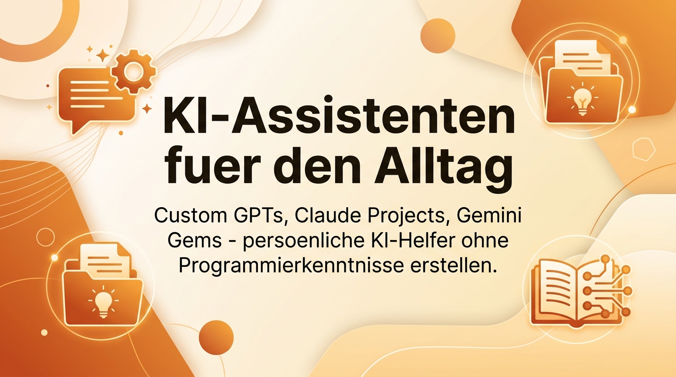 KI-Assistenten für den Alltag: Custom GPTs, Claude Projects und Gems nutzen