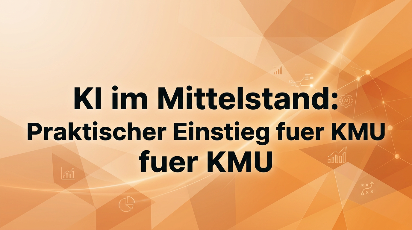 KI im Mittelstand: Praktischer Einstieg für KMU