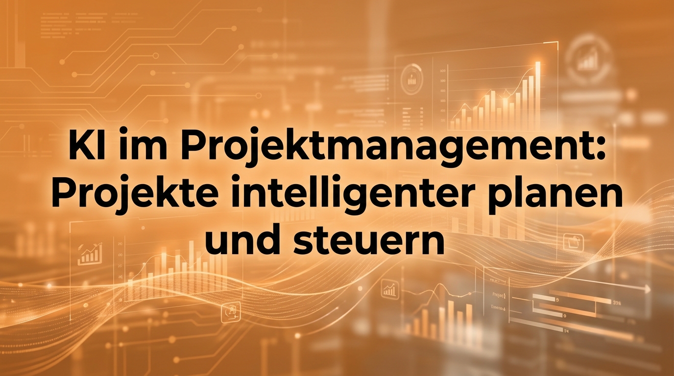 KI im Projektmanagement: Projekte intelligenter planen und steuern