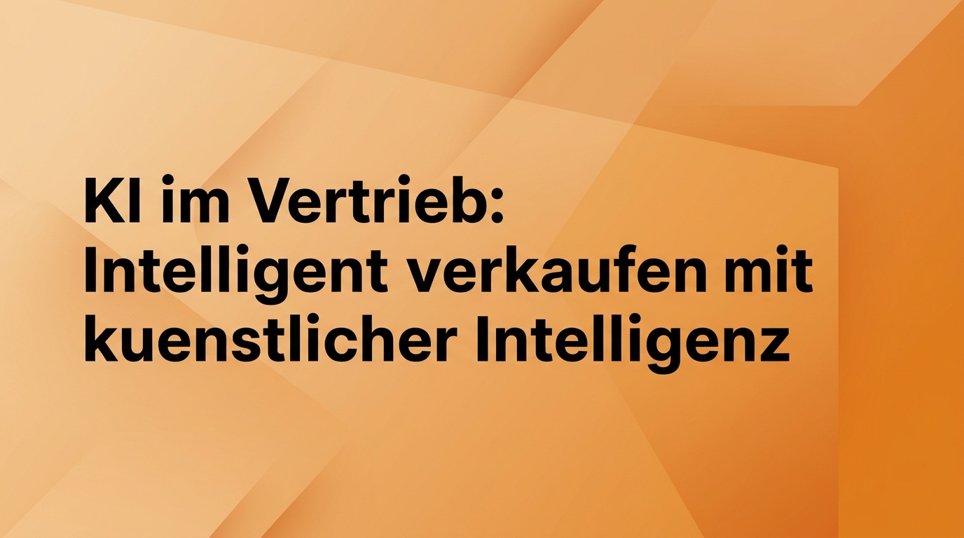 KI im Vertrieb: Intelligenter verkaufen mit künstlicher Intelligenz
