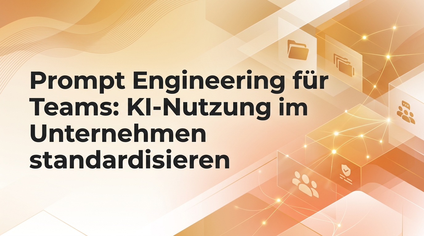 Prompt Engineering für Teams: KI-Nutzung im Unternehmen standardisieren