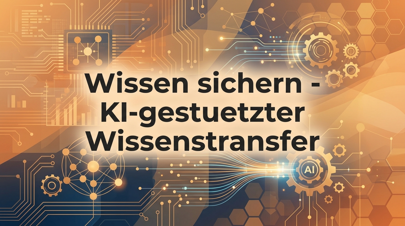 Wissen sichern: KI-gestützter Wissenstransfer im Unternehmen